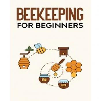 Beekeeping for Beginners: The Ultimate Beginner's Guide to Beekeeping