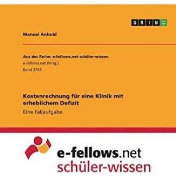 Kostenrechnung für eine Klinik mit erheblichem Defizit: Eine Fallaufgabe