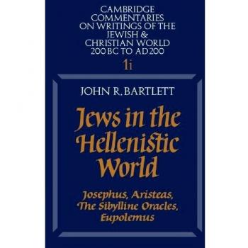 Jews in the Hellenistic World: Josephus, Aristeas, The Sibylline Oracles, Eupolemus: Volume 1, Part 1: Josephus, Aristeas, the Sibylline Oracles, ... of the Jewish and Christian World, Band 1)