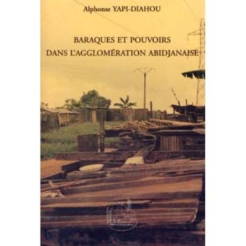 Baraques et pouvoirs dans l'agglomeration abijanaise