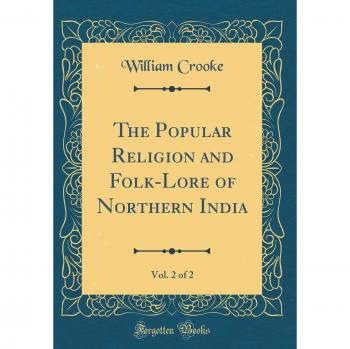 The Popular Religion and Folk-Lore of Northern India, Vol. 2 of 2