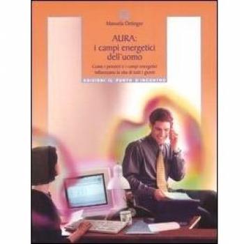 Aura: campi energetici dell'uomo. Come i pensieri e i campi energetici influenzano la vita di tutti i giorni