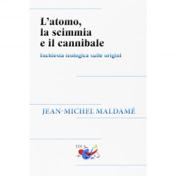 L'atomo, la scimmia e il cannibale. Inchiesta teologica sulle origini
