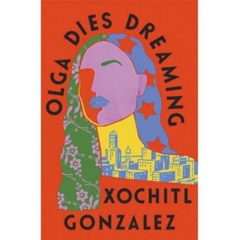 Xochitl Gonzalez Olga Dies Dreaming