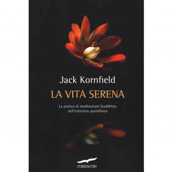 La vita serena. La pratica di meditazione buddhista nell'esperienza quotidiana