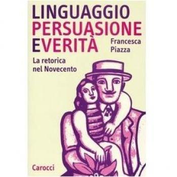 Linguaggio, persuasione e verità. La retorica del Novecento