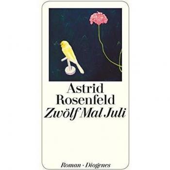 Astrid Rosenfeld Zwölf Mal Juli