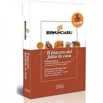 Gli irrinunciabili. Il piacere del fatto in casa: L'orto dei germogli. Manuale di coltivazione e consumo-La tua pasta fresca fatta in casa. Metodi, ingredienti, ricette