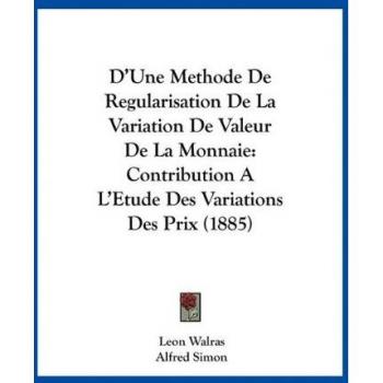 Walras, Leon: D'Une Methode De Regularisation De La Variation De Valeur De La Monnaie