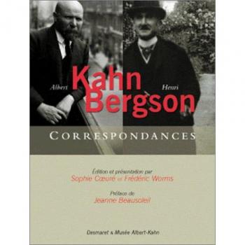 Henri Bergson Albert Kahn : Correspondances