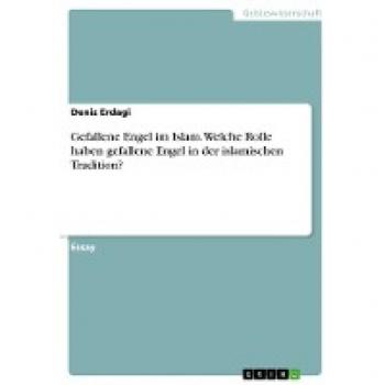Gefallene Engel im Islam. Welche Rolle haben gefallene Engel in der islamischen Tradition?