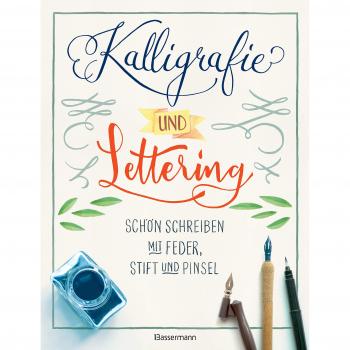 Kalligrafie und Lettering. Schön schreiben mit Feder, Stift und Pinsel.