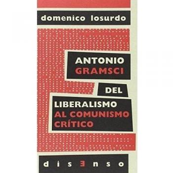 Antonio gramsci. Del liberalismo al comunismo crítico