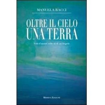 Oltre il cielo una terra. Volo d'amore sulle ali di un angelo