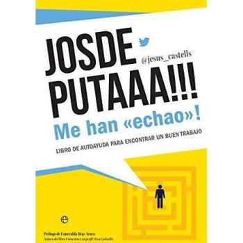 Josdeputaaa!!! Me han «echao»!: Libro de autoayuda para encontrar un buen trabajo