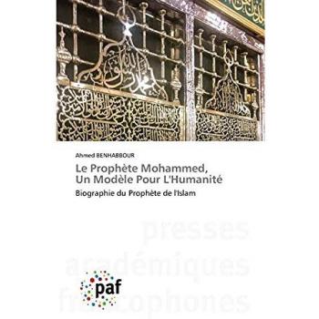 Le Prophète Mohammed, Un Modèle Pour L'Humanité: Biographie du Prophète de l'Islam