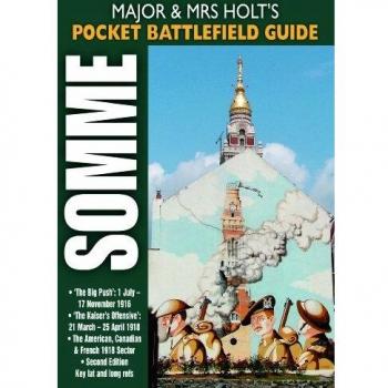 Major and Mrs Holt's Pocket Battlefield Guide to the Somme 1918: The Big Push: 1 July