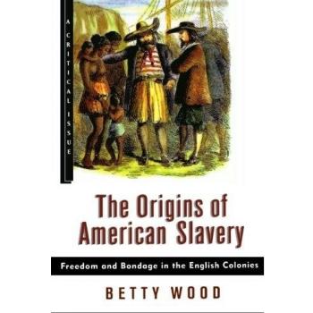 The Origins of American Slavery: Freedom and Bondage in the English Colonies (Hill and Wang Critical Issues)