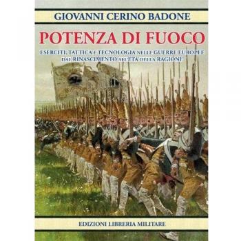 Potenza di fuoco. Eserciti, tattica e tecnologia nelle guerre europee dal Rinascimento all'Età della Ragione