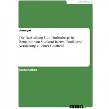 Die Darstellung Udo Lindenbergs in Benjamin von Stuckrad-Barres Panikherz. Verklärung zu einer Gottheit?