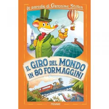Il giro del mondo in 80 formaggini. Le parodie di Geronimo Stilton
