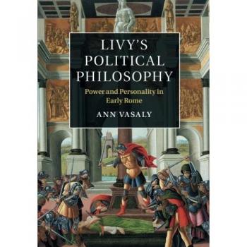 Livy's Political Philosophy: Power and Personality in Early Rome