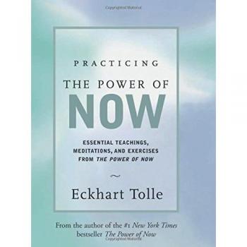 Practicing the Power of Now: Meditations and Exercises and Core Teachings for...