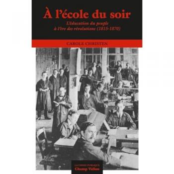 À l'école du soir, l'éducation du peuple à l'ère des révolutions (1815-1870)