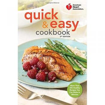 American Heart Association Quick & Easy Cookbook, 2nd Edition: More Than 200 Healthy Recipes You Can Make in Minutes