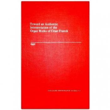 Toward an Authentic Interpretation of the Organ Works of Cesar Franck