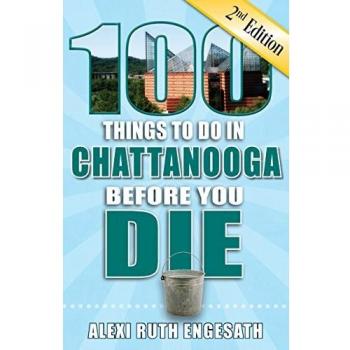 100 Things to Do in Chattanooga Before You Die, 2nd Edition