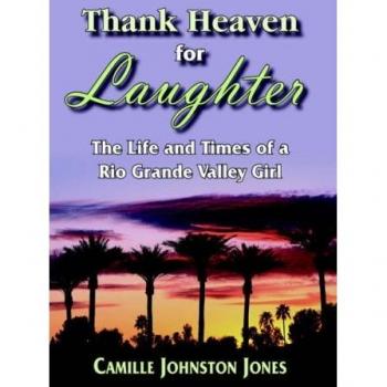 Thank Heaven for Laughter: The Life and Times of a Rio Grande Valley Girl