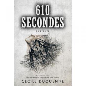 Cécile Duquenne 610 Secondes: Un Thriller Psychologique Intense Aux Personnages Sombres Et Torturés
