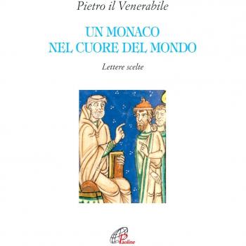 Un monaco nel cuore del mondo. Lettere scelte. Pietro il Venerabile