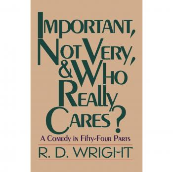 Important, Not Very, & Who Really Cares?: A Comedy in Fifty-Four Parts