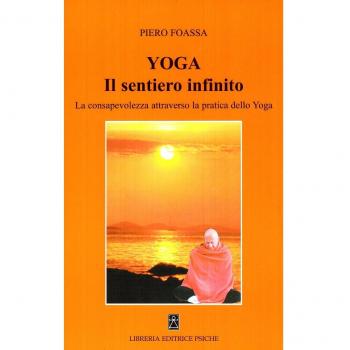 Yoga. Il sentiero infinito. La consapevolezza attraverso la pratica dello yoga