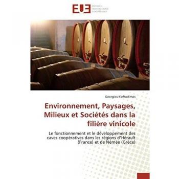 Environnement, Paysages, Milieux et Sociétés dans la filière vinicole: Le fonctionnement et le développement des caves coopératives dans les régions ... et de Némée (Grèce) (Omn.Univ.Europ.)