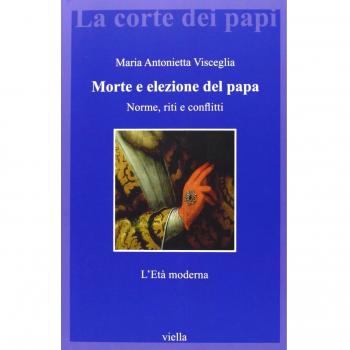 Morte e elezione del papa. Norme, riti e conflitti. L'età moderna