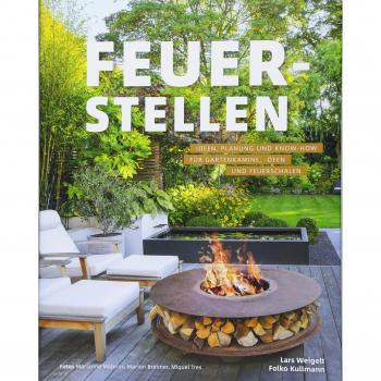 Feuerstellen: Planung und Know-how für Gartenkamine, -öfen und Feuerschalen