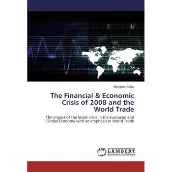 Kullau, Mariglen: The Financial & Economic Crisis of 2008 and the World Trade