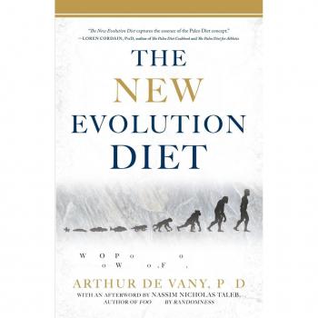 Arthur De Vany The New Evolution Diet: What Our Paleolithic Ancestors Can Teach Us About Weight Loss, Fitness, And Aging
