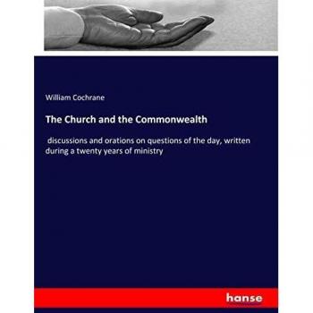 The Church and the Commonwealth: discussions and orations on questions of the day, written during a twenty years of ministry