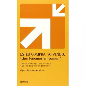 Usted compra, yo vendo: ¿Qué tenemos en común?: Cómo el marketing crea y mantiene relaciones satisfactorias para todos (Tapa blanda).