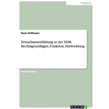 Erwachsenenbildung in der DDR. Rechtsgrundlagen, Funktion, Entwicklung