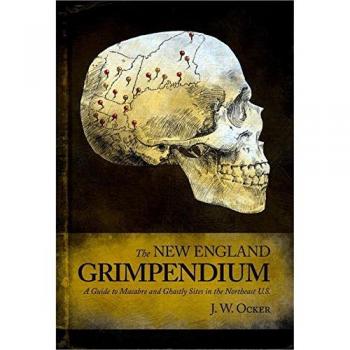 The New England Grimpendium: A Guide to Macabre and Ghastly Sites
