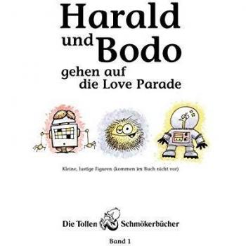 Harald und Bodo gehen auf die Love Parade (Book on Demand)