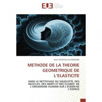 METHODE DE LA THEORIE GEOMETRIQUE DE L’ELASTICITE: DANS LE NETTOYAGE DU SQUELETTE, DES MUSCLES, DES NERFS ET DES FLUIDES DE L’ORGANISME HUMAIN SUR L’ECRAN DE L’ESPACE