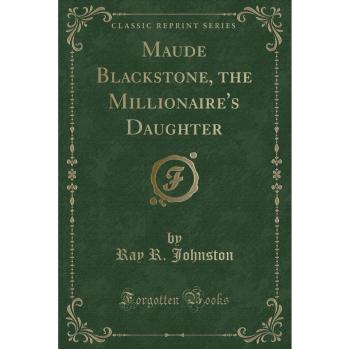 Maude Blackstone, the Millionaire's Daughter
