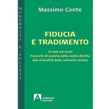 Fiducia e tradimento. In web we trust. Traslochi di società dalla realtà diretta alla virtualità della network society
