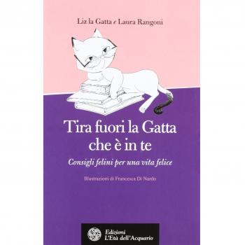 Tira fuori la gatta che è in te. Manuale di vita per donne feline